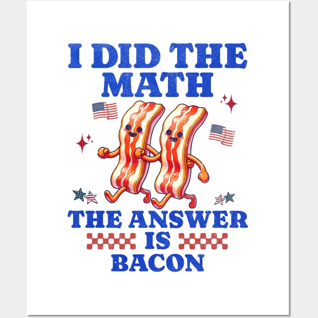 I Did The Math American Pride Bacon Humor Tees Wall Art by JJDezigns